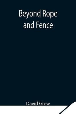 Beyond Rope and Fence(English, Paperback, Grew David)