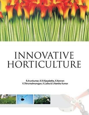 Innovative Horticulture(English, Hardcover, Kumar: R. Arunkumar, K. R.Vijayalatha, K. Kannan, V. Thirumalmurugan, K. Latha, S. Nantha)