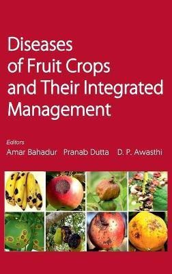 Diseases of Fruit Crops and Their Integrated Management(English, Hardcover, Wasthi Amar Bahadur, Pranab Dutta, D P.)