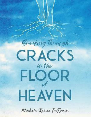 Breaking Through Cracks in the Floor of Heaven(English, Paperback, Derouin Michele)