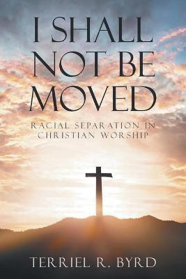 I Shall Not Be Moved(English, Paperback, Byrd Terriel)