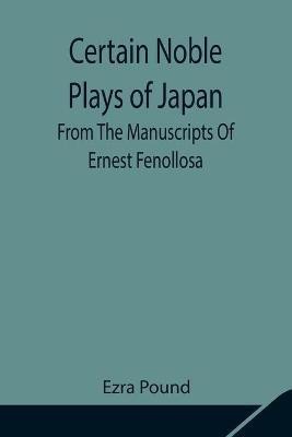 Certain Noble Plays of Japan; From The Manuscripts Of Ernest Fenollosa(English, Paperback, Pound Ezra)