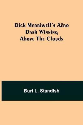 Dick Merriwell's Aero Dash Winning Above the Clouds(English, Paperback, L Standish Burt)
