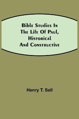 Bible Studies in the Life of Paul, Historical and Constructive(English, Paperback, T Sell Henry)