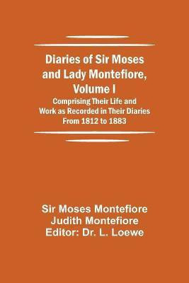Diaries of Sir Moses and Lady Montefiore, Volume I Comprising Their Life and Work as Recorded in Their Diaries From 1812 to 1883(English, Paperback, Moses Montefiore Judith Montefiore Sir) Diaries of Sir Moses and Lady Montefiore, Volume I Comprising Their Life and Work as Recorded in Their Diaries From 1812 to 1883(English, Paperback, Moses Montefiore Judith Montefiore Sir)
