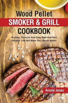 Wood Pellet Smoker and Grill Cookbook(English, Paperback, Jones Arnold)