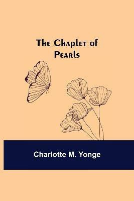 The Chaplet of Pearls(English, Paperback, M Yonge Charlotte)
