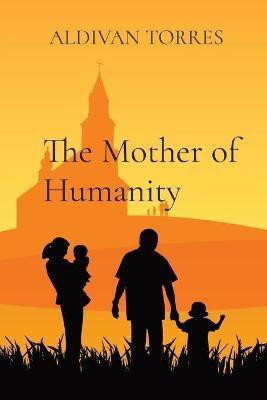 The Mother of Humanity(English, Paperback, Torres Aldivan)