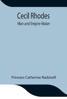 Cecil Rhodes; Man and Empire-Maker(English, Paperback, Catherine Radziwill Princess)
