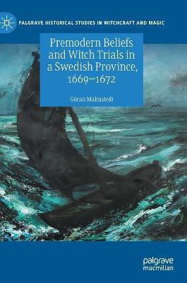Premodern Beliefs and Witch Trials in a Swedish Province, 1669-1672(English, Hardcover, Malmstedt Goeran)