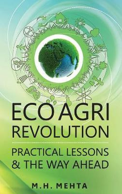 Eco Agri Revolution: Practical Lessons and The Way Ahead(English, Hardcover, Mehta M. H.)