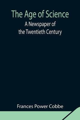 The Age of Science(English, Paperback, Power Cobbe Frances)