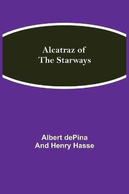 Alcatraz of the Starways(English, Paperback, Depina, Henry Hasse Albert)