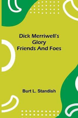 Dick Merriwell's Glory Friends and Foes(English, Paperback, L Standish Burt)