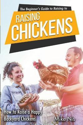 The Beginner's Guide to Raising Chickens(English, Paperback, Dr Mike Nis)