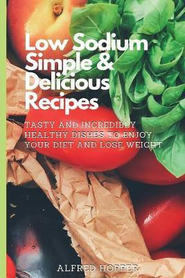Low Sodium Simple & Delicious Recipes(English, Paperback, Hopper Alfred)