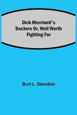 Dick Merriwell's Backers Or, Well Worth Fighting For(English, Paperback, L Standish Burt)