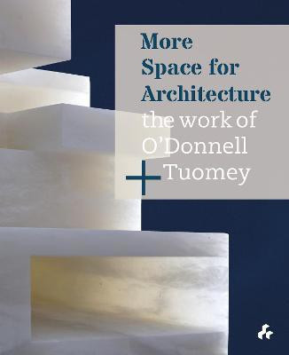 More Space for Architecture: The Work of O'Donnell + Tuomey(English, Hardcover, O'Donnell Sheila)