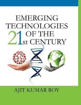 Emerging Technologies of The 21st Century(English, Hardcover, Roy Ajit Kumar)