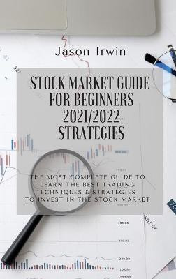 Stock Market Guide for Beginners 2021/2022 - Strategies(English, Hardcover, Irwin Jason)