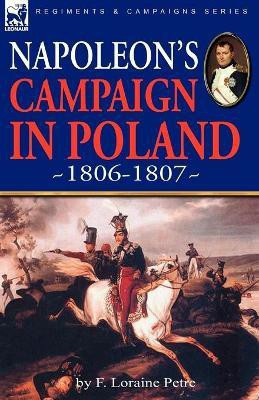 Napoleon's Campaign in Poland 1806-1807(English, Paperback, Petre F Loraine)