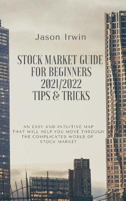 Stock Market Guide for Beginners 2021/2022 - Tips and Tricks(English, Hardcover, Irwin Jason)