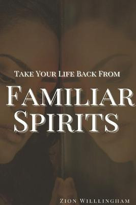 Take Your Life Back From Familiar Spirits(English, Paperback, Willingham Zion)