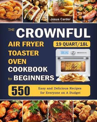 The CROWNFUL 19 Quart/18L Air Fryer Toaster Oven Cookbook for Beginners(English, Paperback, Carder Jesus)