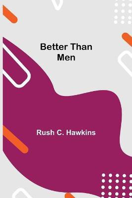 Better Than Men(English, Paperback, C Hawkins Rush)