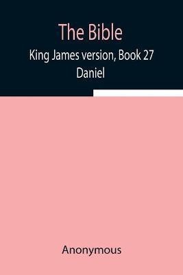 The Bible, King James version, Book 27; Daniel(English, Paperback, Anonymous)