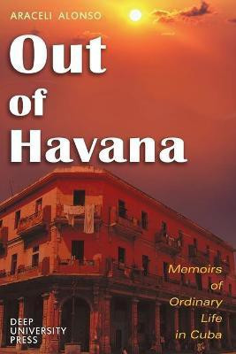 Out of Havana - Memoirs of Ordinary Life in Cuba(English, Paperback, Alonso Araceli)