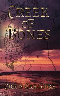 Creek of Bones(English, Hardcover, Gregoire Chris)