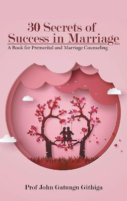 30 Secrets of Success in Marriage(English, Hardcover, Githiga Prof)