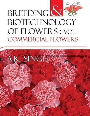 Commercial Flowers: Vol.01: Breeding and Biotechnology of Flowers(English, Hardcover, Singh Anil Kumar)