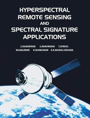 Hyperspectral Remote Sensing and Spectral Signature Applications(English, Hardcover, Mohan S. Rajendran, S.Aravindran, T.Jeyavel Rajakumar, R. Sivakumar, K.R. Murali)