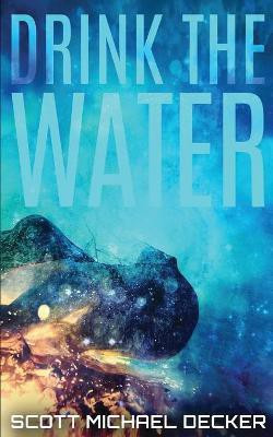 Drink The Water(English, Paperback, Decker Scott Michael)