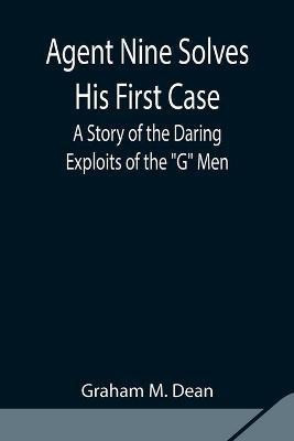 Agent Nine Solves His First Case(English, Paperback, M Dean Graham)