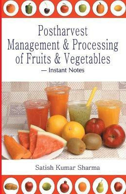 Postharvest Management and Processing of Fruits and Vegetables: Instant Notes(English, Paperback, Sharma Satish Kumar)