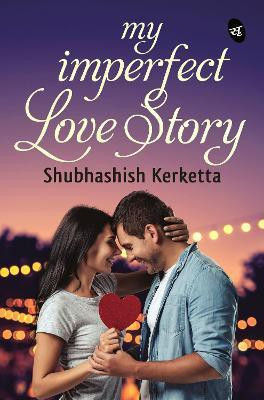 My Imperfect Love Story(English, Paperback, Kerketta Shubhashish)
