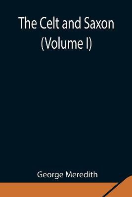 The Celt and Saxon (Volume I)(English, Paperback, Meredith George)
