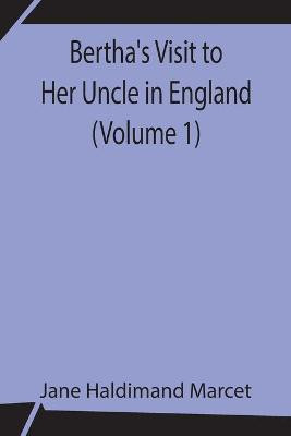 Bertha's Visit to Her Uncle in England (Volume 1)(English, Paperback, Haldimand Marcet Jane)