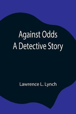 Against Odds(English, Paperback, L Lynch Lawrence)