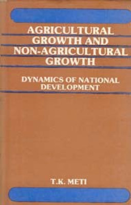 Agricultural Growth and NonAgricultural Growth Dynamics of National Development(Paperback, T.K. Meti Foreword By V.K.R.V. Rao)