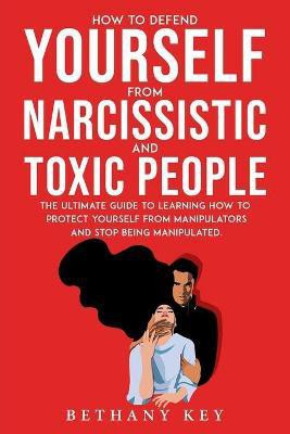 How to Defend Yourself from Narcissistic and Toxic People(English, Paperback, Key Bethany)