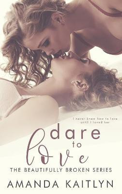 Dare to Love(English, Hardcover, Kaitlyn Amanda)