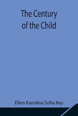The Century of the Child(English, Paperback, Karolina Sofia Key Ellen)