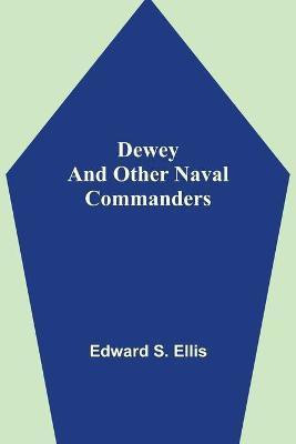 Dewey and Other Naval Commanders(English, Paperback, S Ellis Edward)