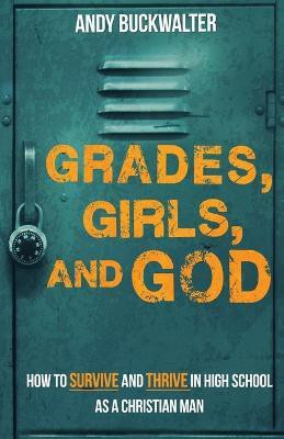 Grades, Girls, and God(English, Paperback, Buckwalter Andy)