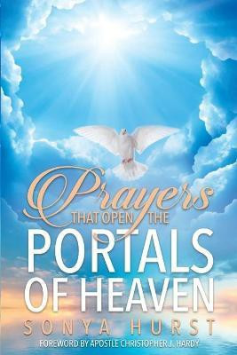 Prayers That Open The Portals Of Heaven(English, Paperback, Hurst Sonya)