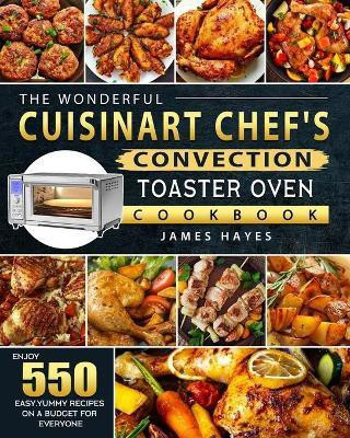The Wonderful Cuisinart Chef's Convection Toaster Oven Cookbook(English, Paperback, Hayes James)